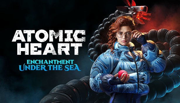 

Atomic Heart - Enchantment Under the Sea