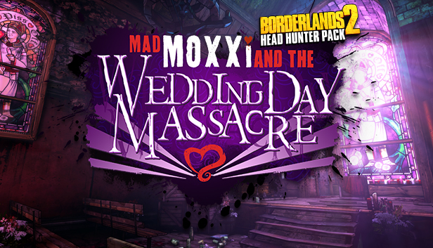 

Borderlands 2: Headhunter 4: Wedding Day Massacre